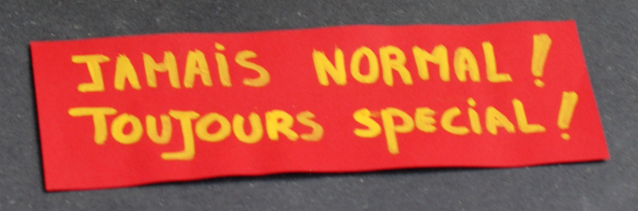 Jamais normal ! Toujous spécial !